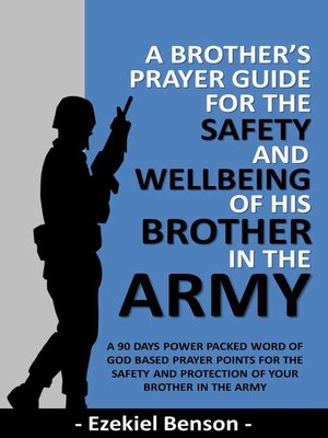 cover image of A Brother's Prayer Guide for the Safety and Wellbeing of his brother in the Army--A 90 Days Power Packed Word of God Based Prayer Points for the Safety and Protection of your brother in the Army